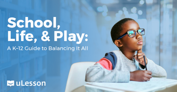 School, Life, and Play: A K–-12 Guide to Balancing It All