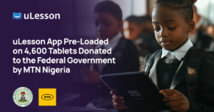 uLesson App Pre-Loaded on 4,600 Tablets Donated to the Federal Government by MTN Nigeria